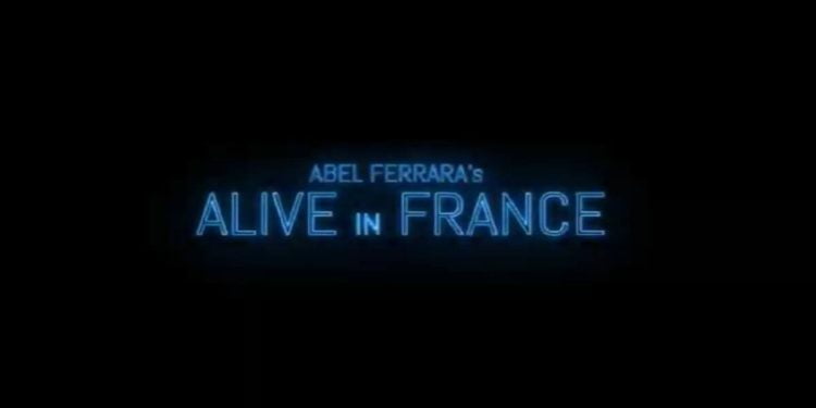 Alive in France, Abel Ferrara