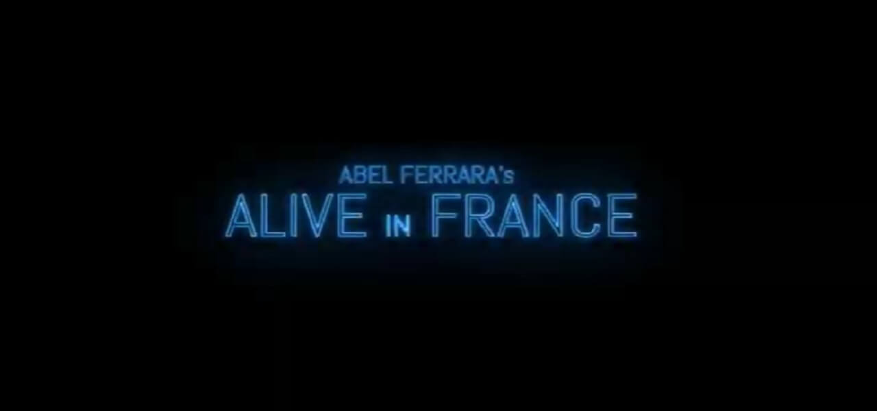 Alive in France, Abel Ferrara
