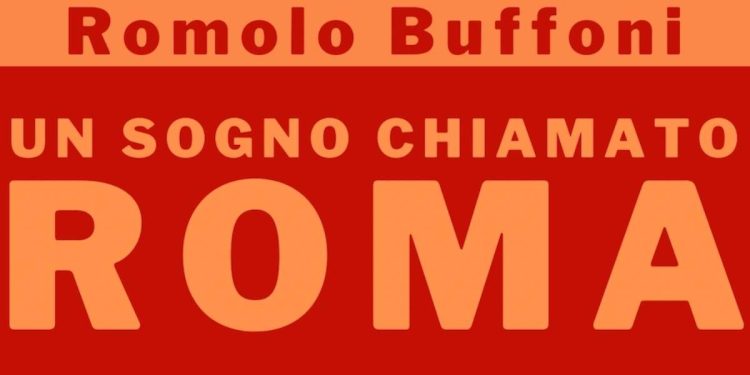 Romolo Buffoni, Un sogno chiamato Roma